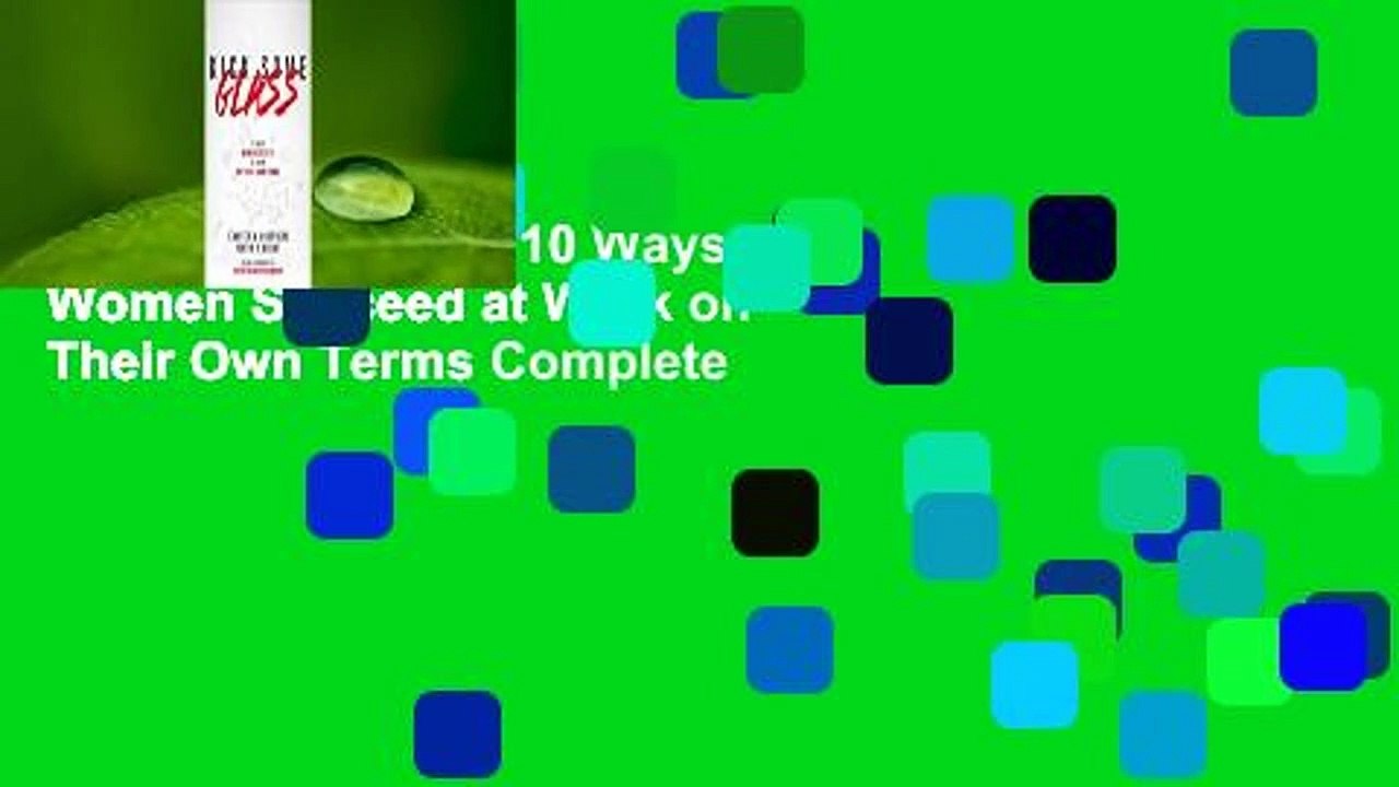 Kick Some Glass:10 Ways Women Succeed at Work on Their Own Terms Complete