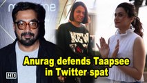 Anurag Kashyap defends Taapsee Pannu in Twitter spat