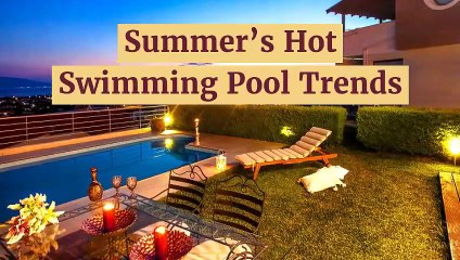 Summer’s Hot Swimming Pool Trends