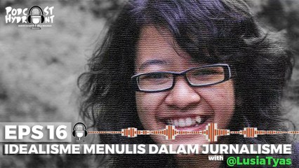 Podcast Hydrant Eps 16 Idealisme Menulis Lusia Tyas, Jurnalis Mongabay Indonesia