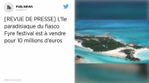 L’île paradisiaque du fiasco Fyre festival est à vendre pour 10 millions d’euros