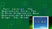 Full version  The Depression Cure: The 6-Step Program to Beat Depression without Drugs  For Kindle