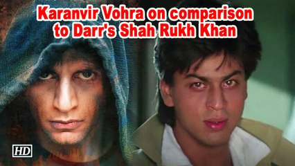 Karanvir Vohra on comparison to Darr's Shah Rukh Khan