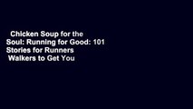 Chicken Soup for the Soul: Running for Good: 101 Stories for Runners   Walkers to Get You