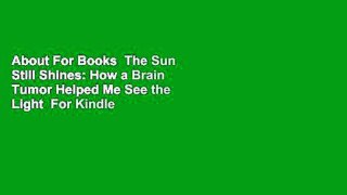 About For Books  The Sun Still Shines: How a Brain Tumor Helped Me See the Light  For Kindle
