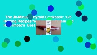 The 30-Minute Thyroid Cookbook: 125 Healing Recipes for Hypothyroidism and Hashimoto's  Best
