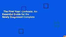 The First Year: Cirrhosis: An Essential Guide for the Newly Diagnosed Complete