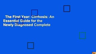 The First Year: Cirrhosis: An Essential Guide for the Newly Diagnosed Complete