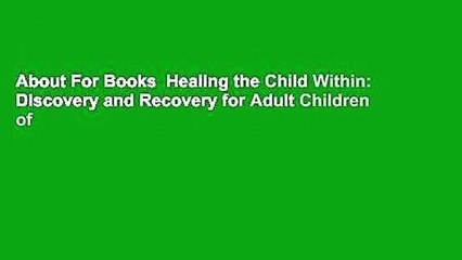 About For Books  Healing the Child Within: Discovery and Recovery for Adult Children of