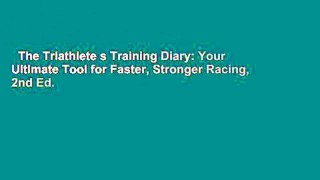 The Triathlete s Training Diary: Your Ultimate Tool for Faster, Stronger Racing, 2nd Ed.