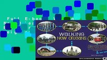 Full E-book  Walking New Orleans: 30 Tours Exploring Historic Neighborhoods, Waterfront
