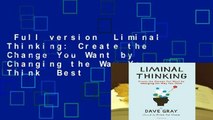 Full version  Liminal Thinking: Create the Change You Want by Changing the Way You Think  Best