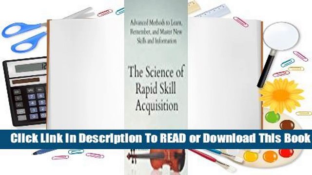 Online The Science of Rapid Skill Acquisition: Advanced Methods to Learn, Remember, and Master New