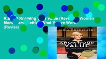 R.E.A.D Knowing Your Value (Revised): Women, Money, and Getting What You re Worth (Revised