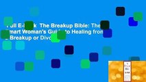 Full E-book  The Breakup Bible: The Smart Woman's Guide to Healing from a Breakup or Divorce