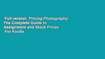 Full version  Pricing Photography: The Complete Guide to Assignment and Stock Prices  For Kindle
