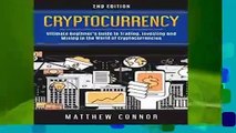 Cryptocurrency: Ultimate Beginner s Guide to Trading, Investing and Mining in the World of