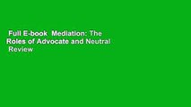 Full E-book  Mediation: The Roles of Advocate and Neutral  Review