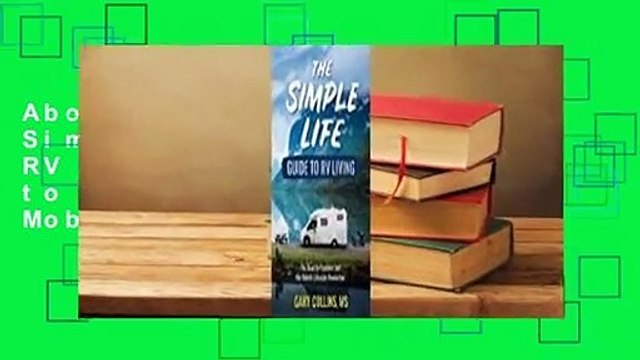 About For Books The Simple Life Guide to RV Living: The Road to Freedom and the Mobile Lifestyle