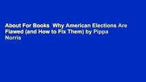 About For Books  Why American Elections Are Flawed (and How to Fix Them) by Pippa Norris