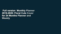Full version  Monthly Planner 2019-2020: Floral Cute Cover for 24 Months Planner and Weekly