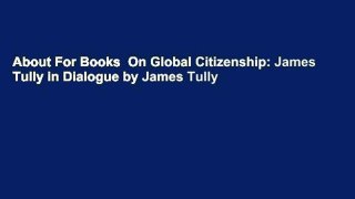 About For Books  On Global Citizenship: James Tully in Dialogue by James Tully