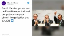 L'ancien gouverneur de Rio affirme avoir donné des pots-de-vin pour obtenir l'organisation JO 2016