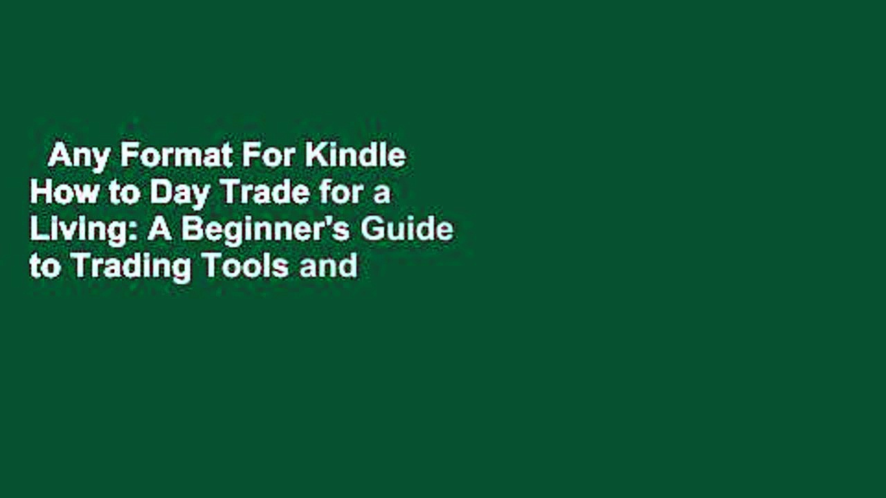 Any Format For Kindle  How to Day Trade for a Living: A Beginner’s Guide to Trading Tools and