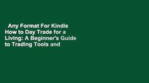 Any Format For Kindle  How to Day Trade for a Living: A Beginner's Guide to Trading Tools and