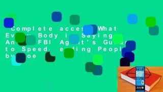 Complete acces  What Every Body is Saying: An Ex-FBI Agent's Guide to Speed-Reading People by Joe