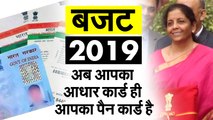Budget 2019: Your Aadhaar card will be your PAN card now