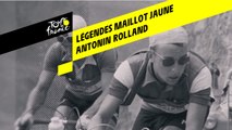 Légendes du Maillot Jaune - Antonin Rolland