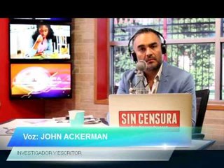 En Sin Censura John Ackerman, investigador y escritor