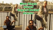 When Dimple Kapadia abused 'Angrezi Medium' director