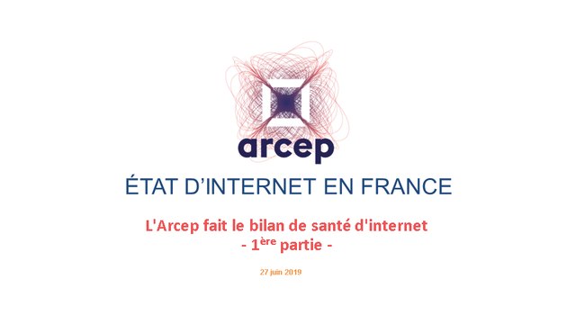 Présentation du rapport 2019 de l'Arcep sur l'état d'internet en France - 1ère partie