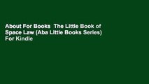 About For Books  The Little Book of Space Law (Aba Little Books Series)  For Kindle