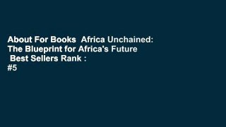 About For Books  Africa Unchained: The Blueprint for Africa's Future  Best Sellers Rank : #5