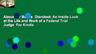 About For Books  Disrobed: An Inside Look at the Life and Work of a Federal Trial Judge  For Kindle