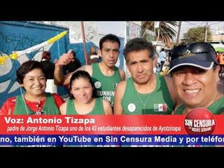 "Nosotros no nos vamos a cansar; nuestra lucha está ahí": Antonio Tizapa