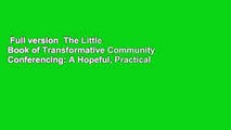 Full version  The Little Book of Transformative Community Conferencing: A Hopeful, Practical