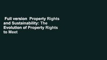 Full version  Property Rights and Sustainability: The Evolution of Property Rights to Meet