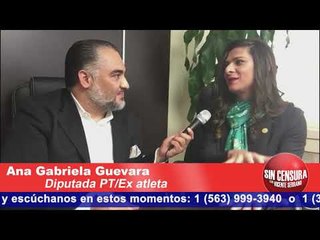 AMLO ES UN CHINGÓN: ENTREVISTA EXCLUSIVA CON ANA GABRIELA GUEVARA/DIPUTADA PT-EX ATLETA