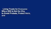 Living Trusts for Everyone: Why a Will Is Not the Way to Avoid Probate, Protect Heirs, and