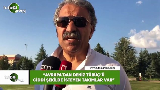 Erol Bedir: Avrupa'dan Deniz Türüç'ü ciddi şekilde isteyen takımlar var