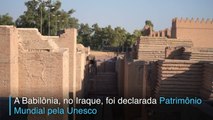 Babilônia vira Patrimônio Mundial