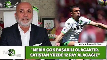 Hasan Çavuşoğlu: "Merih çok başarılı olacaktır. Satıştan yüzde 12 pay alacağız"
