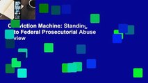 Conviction Machine: Standing Up to Federal Prosecutorial Abuse  Review