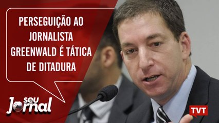 Perseguição ao jornalista Greenwald é tática de ditadura