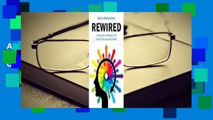 Full version  Rewired: A Bold New Approach to Addiction and Recovery Complete