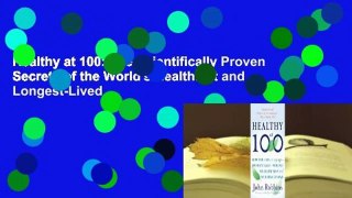 Healthy at 100: The Scientifically Proven Secrets of the World's Healthiest and Longest-Lived